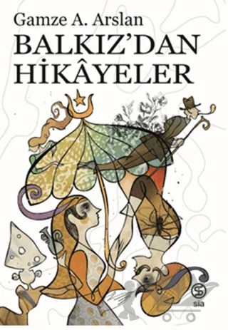 Balkız’dan Hikayeler – Gamze A. Arslan – Sia Kitap kitap kapağı