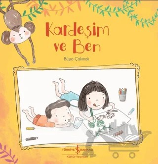 Kardeşim Ve Ben – Büşra Çakmak – İş Bankası Kültür Yayınları kitap kapağı