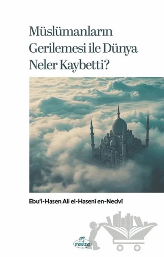 Müslümanların Gerilemesi ile Dünya Neler Kaybetti? – Ebu'l Hasen Ali En-Nedvi – Ravza Yayınları kitap kapağı