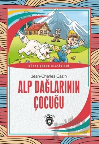Alp Dağlarının Çocuğu – Jean-Charles Cazin – Dorlion Yayınları kitap kapağı