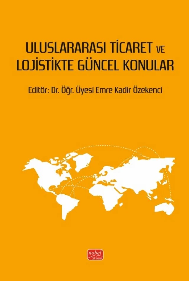 Uluslararası Ticaret ve Lojistikte Güncel Konular – Burcu Yılmaz, Emre Kadir Özekenci, İbrahim Özaytürk, İlker İbrahim Avşar, Kübra Topcuoğlu Onat, Suzan Oğuz, Veli Ahmet Çevik – Nobel Bilimsel Eserler kitap kapağı
