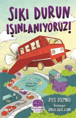 Sıkı Durun Işınlanıyoruz – Ayşe Dolmacı – Karavan Çocuk Yayınları kitap kapağı