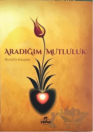 Aradığım Mutluluk – Mustafa Kasadar – Ravza Yayınları kitap kapağı