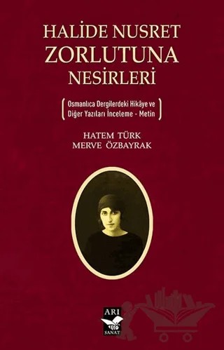 Halide Nusret Zorlutuna Nesirleri – Hatem Türk, Merve Özbayrak – Arı Sanat Yayınevi kitap kapağı
