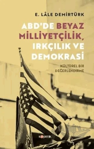 ABD'de Beyaz Milliyetçilik, Irkçılık ve Demokrasi - Kültürel Bir Değerlendirme – E. Lâle Demirtürk – Kopernik Kitap kitap kapağı