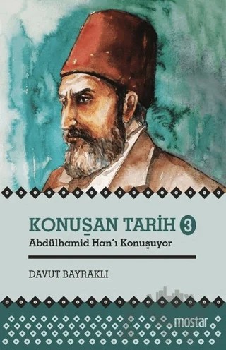 Konuşan Tarih 3 - Abdülhamid Hanı Konuşuyor – Davut Bayraklı – Mostar Yayınları kitap kapağı