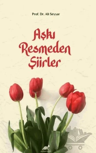 Aşkı Resmeden Şiirler – Ali Seyyar – Paradigma Akademi Yayınları kitap kapağı