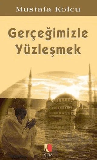 Gerçeğimizle Yüzleşmek – Mustafa Kolcu – Çıra Yayınları kitap kapağı
