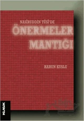 Nasiruddin Tüsi'de Önermeler Mantığı – Harun Kuşlu – Klasik Yayınları kitap kapağı