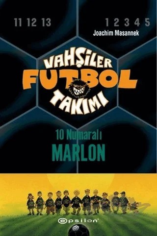 Vahşiler Futbol Takımı 10 - 10 Numaralı Marlon (Ciltli) – Joachim Masannek – Epsilon Yayınevi kitap kapağı
