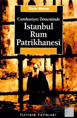 İstanbul Rum Patrikhanesi – Elçin Macar – İletişim Yayınevi kitap kapağı