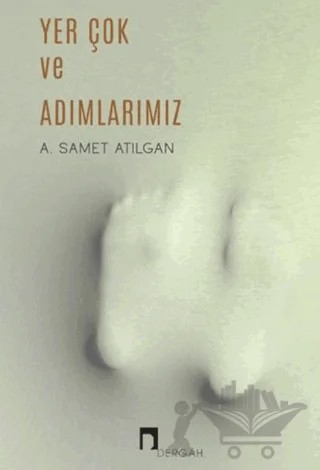 Yer Çok ve Adımlarımız – A. Samet Atılgan – Dergah Yayınları kitap kapağı