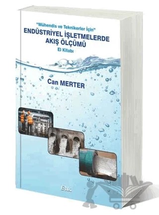 Mühendis Ve Teknikerler İçin Endüstriyel İşletmelerde Akış Ölçümü El Kitabı – Can Merter – Etki Yayınları kitap kapağı