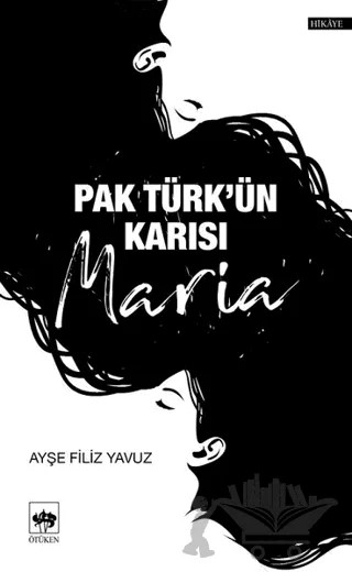 Pak Türk'ün Karısı Maria – Ayşe Filiz Yavuz – Ötüken Neşriyat kitap kapağı