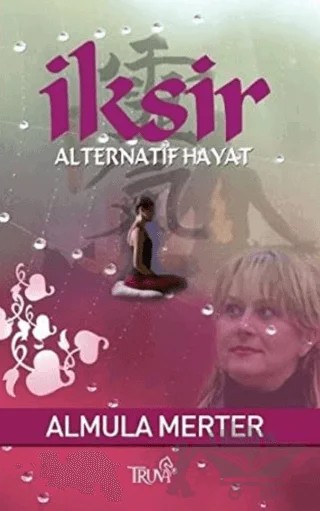 İksir Alternatif Hayat – Almula Merter – Truva Yayınları kitap kapağı