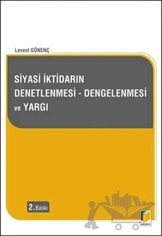 Siyasi İktidarın Denetlenmesi - Dengelenmesi ve Yargı – Levent Gönenç – Adalet Yayınevi kitap kapağı