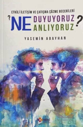 Etkili İletişim ve Çatışma Çözme Becerileri: Ne Duyuyouz? Ne Anlıyoruz? – Yasemin Abayhan – Orient Yayınları kitap kapağı