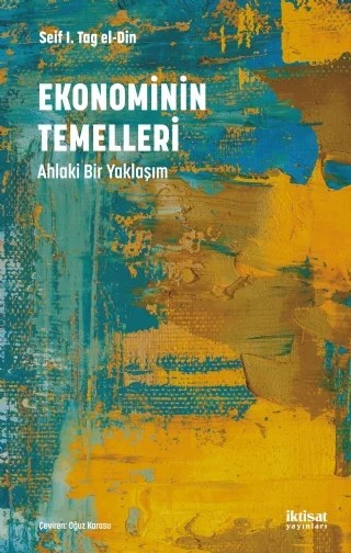 EKONOMİNİN TEMELLERİ: Ahlaki Bir Yaklaşım – Seif I. Tag el-Din – İktisat Yayınları kitap kapağı