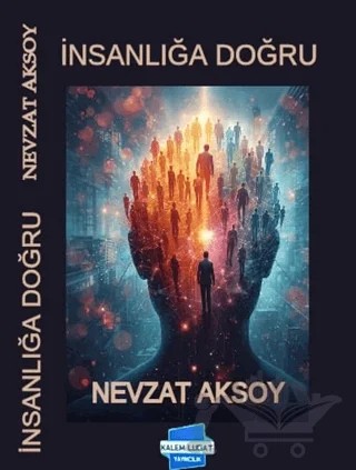 İnsanlığa Doğru – Nevzat Aksoy – Kalem Lügat Yayıncılık kitap kapağı