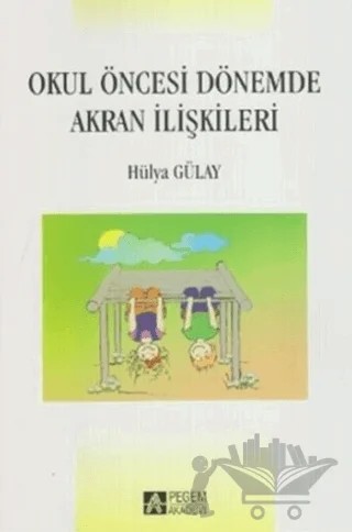 Okul Öncesi Dönemde Akran İlişkileri – Hülya Gülay – Pegem Akademi Yayıncılık kitap kapağı