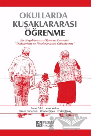 Okullarda Kuşaklararası Öğrenme – Ender Kazak, Gizem Günçavdı, Hande Çiçek, Soner Polat, Yaser Arslan – Pegem Akademi Yayıncılık kitap kapağı