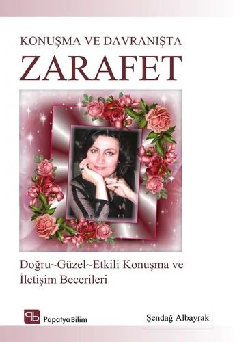 Konuşma ve Davranışta Zarafet: Doğru Güzel Etkili Konuşma ve İletişim Becerileri – Şendağ ALBAYRAK – Papatya Bilim kitap kapağı