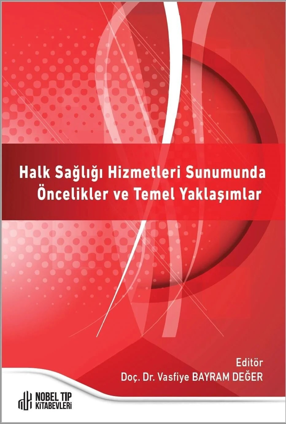 Halk Sağlığı Hizmetleri Sunumunda Öncelikler ve Temel Yaklaşımlar – Nobel Tıp Kitabevleri kitap kapağı