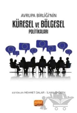 Avrupa Birliği'nin Küresel ve Bölgesel Politikaları – Bayram Sinkaya, Bilge Şahin, Ekin Oyan Altuntaş, İlhan Sağsen, İshak Turan, Kamer Kasım, Kamuran Reçber, Marziye Memmedli, Mehmet Arif Türkdoğan, Mehmet Dalar, Özkan Gökcan, Samet Yılmaz, Zelal Başak Yariş – Nobel Bilimsel Eserler kitap kapağı