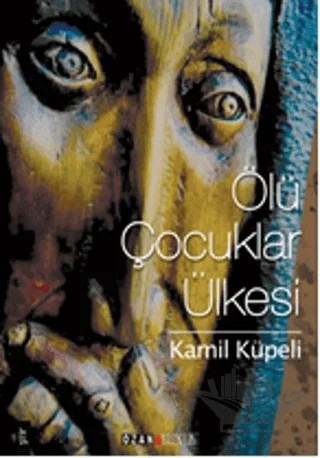 Ölü Çocuklar Ülkesi – Kamil Küpeli – Ozan Yayıncılık kitap kapağı