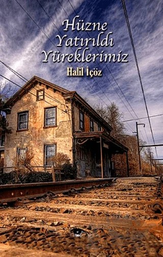 Hüzne Yatırıldı Yüreklerimiz – Halil İçöz – Ceylan Yayınları kitap kapağı