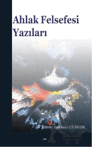 Ahlak Felsefesi Yazıları – Kolektif – Elis Yayınları kitap kapağı