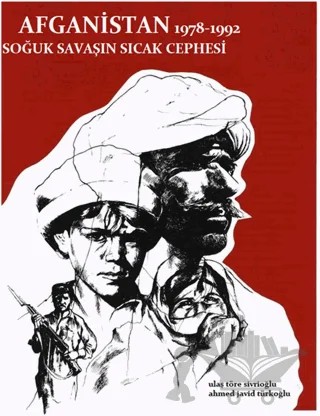 Afganistan 1978 - 1992 Soğuk Savaşın Sıcak Cephesi – Ahmed Javid Türkoğlu, Ulaş Töre Sivrioğlu – Paradigma Akademi Yayınları kitap kapağı