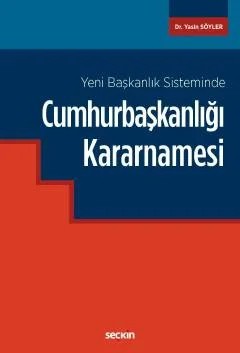 Yeni Başkanlık SistemindeCumhurbaşkanlığı Kararnamesi – Yasin Söyler – Seçkin Yayıncılık kitap kapağı