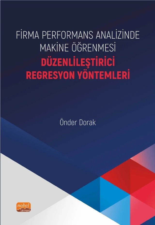 FİRMA PERFORMANS ANALİZİNDE MAKİNE ÖĞRENMESİ - Düzenlileştirici Regresyon Yöntemleri – Önder Dorak – Nobel Bilimsel Eserler kitap kapağı