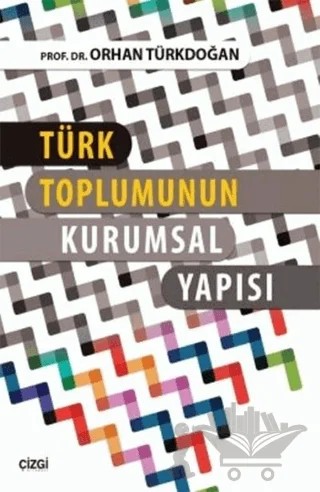 Türk Toplumunun Kurumsal Yapısı – Orhan Türkdoğan – Çizgi Kitabevi Yayınları kitap kapağı