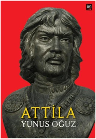 Attila – Yunus Oğuz – İleri Yayınları kitap kapağı