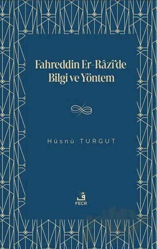 Fahreddin er-Razi’de Bilgi ve Yöntem – Hüsnü Turgut – Fecr Yayınları kitap kapağı