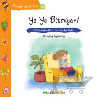 Pedagojik Öyküler: 16 - Ye Ye Bitmiyor! – Ayşen Oy – Mandolin Yayınları kitap kapağı