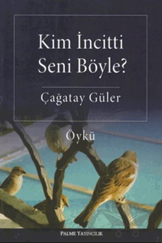 Kim İncitti Seni Böyle? – Çağatay Güler – Palme Yayıncılık kitap kapağı