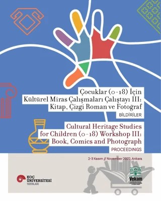 Çocuklar (0-18) İçin Kültürel Miras Çalışmaları Çalıştayı III: Kitap, Çizgi Roman ve Fotoğraf Bildiriler – Çiğdem Maner, Özlem Deniz Uğur – VEKAM (Koç Üniversitesi Vehbi Koç Ankara Araştırmaları Uygulama ve Araştırma Merkezi) kitap kapağı