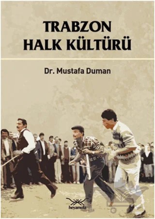 Trabzon Halk Kültürü – Mustafa Duman – Heyamola Yayınları kitap kapağı