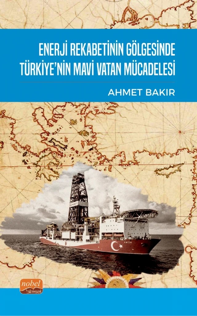 Enerji Rekabetinin Gölgesinde Türkiye’nin Mavi Vatan Mücadelesi – Ahmet Bakır – Nobel Bilimsel Eserler kitap kapağı