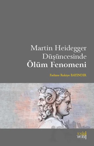 Martin Heidegger Düşüncesinde Ölüm Fenomeni – Fadime Rukiye Bayındır – Eski Yeni Yayınları kitap kapağı