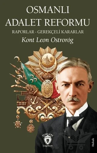 Osmanlı Adalet Reformu Raporlar - Gerekçeli Kararlar – Kont Leon Ostrorog – Dorlion Yayınları kitap kapağı