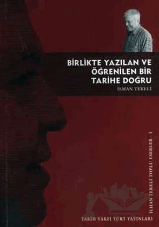 Birlikte Yazılan ve Öğrenilen Bir Tarihe Doğru – İlhan Tekeli – Tarih Vakfı Yurt Yayınları kitap kapağı