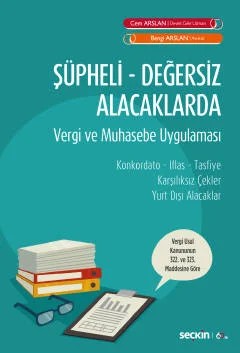 Şüpheli – Değersiz Alacaklarda Vergi ve Muhasebe Uygulaması Konkordato – İflas – Tasfiye Karşılıksız Çekler – Yurt Dışı Alacaklar – Cem Arslan, Bengi Arslan – Seçkin Yayıncılık kitap kapağı