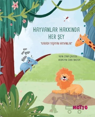 Hayvanlar Hakkında Her Şey - Karada Yaşayan Hayvanlar – Zeynep Çokgezer – Motto Yayınları kitap kapağı