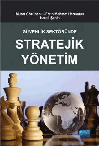 Güvenlik Sektöründe Stratejik Yönetim – Ahmet Ercan Aktürk, Akın Güneri, Arif Kıvrak, Cevdet Zengin, Engin Erarslan, Fatih Mehmet Harmancı, Güven Şeker, Hidayet Taşdöğen, İsmail Şahin, Mehmet Ünal, Mikail Kaya, Murat Gözübenli, Mustafa Özgüler, Nebi Çetinkaya, Ramazan Yalçınkaya, Sedat Kula, Tarkan Gündoğdu – Nobel Akademik Yayıncılık kitap kapağı