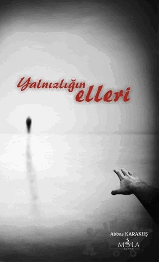 Yalnızlığın Elleri – Abbas Karakuş – Mola Kitap kitap kapağı