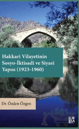 Hakkari Vilayetinin Sosyo-İktisadi ve Siyasi Yapısı (1923 - 1960) – Özden Özgen – Libra Yayınları kitap kapağı